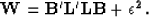 \begin{displaymath}
\bf W = \bf B' \bf L' \bf L\bf B+\epsilon^2 .\end{displaymath}