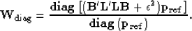 \begin{displaymath}
\bf W_{{\rm diag}} = \frac{ {\rm\bf diag} \left[( \bf B' \bf...
 ...bf p_{ref} \right]}
{ {\rm \bf diag}\left(\bf p_{ref}\right)} .\end{displaymath}