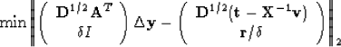 \begin{displaymath}
\mbox{min}\left\Vert\left( 
 \begin{array}
{c}
 \bold D^{1/2...
 ...bf{v}) \\  \bf{r}/\delta \\  \end{array}\right)
 \right\Vert _2\end{displaymath}