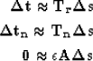 \begin{eqnarray}
{\bf \Delta t \approx T_r\Delta s }
\\  
{\bf \Delta t_n \approx T_n \Delta s}
\\  
{\bf 0 \approx \epsilon A \Delta s}\end{eqnarray}