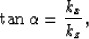 \begin{displaymath}
\tan \alpha=\frac{k_x}{k_z},\end{displaymath}