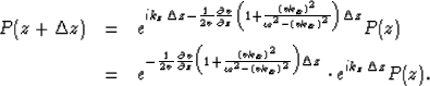 \begin{eqnarray}
P(z+\Delta z)&=&e^{ik_z\Delta z-\frac{1}{2v}\frac{\partial v}{\...
 ...\omega^2-(vk_x)^2}
 \right)\Delta z}
 \cdot e^{ik_z\Delta z}P(z)
.\end{eqnarray}