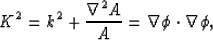 \begin{displaymath}
K^2 = k^2+ \frac{\nabla^2 A}{A} = \nabla \phi \cdot \nabla \phi,\end{displaymath}