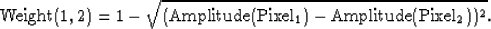 \begin{displaymath}
{\rm Weight(1,2)=1-\sqrt{(Amplitude(Pixel_1)-Amplitude(Pixel_2))^2}}.\end{displaymath}