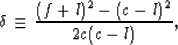 \begin{eqnarray}
\delta &\equiv& {{(f+l)^2-(c-l)^2}\over{2c(c-l)}},
 \end{eqnarray}