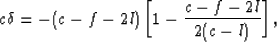 \begin{eqnarray}
c\delta = -(c-f-2l)
\left[1 - {{c - f -2l}\over{2(c-l)}}\right],
 \end{eqnarray}