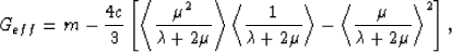 \begin{eqnarray}
G_{eff} = m - {{4c}\over{3}}\left[\left<{{\mu^2}\over{\lambda +...
 ...right\gt
- \left<{{\mu}\over{\lambda + 2\mu}}\right\gt^2\right],
 \end{eqnarray}