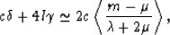 \begin{eqnarray}
c\delta + 4l\gamma \simeq 2c\left<{{m - \mu}\over{\lambda +
2\mu}}\right\gt,
 \end{eqnarray}