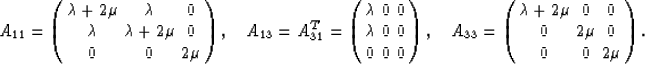 \begin{eqnarray}
A_{11} = \left(\begin{array}
{ccc} \lambda + 2\mu & \lambda & 0...
 ... 0 & 0 \  0 & 2\mu & 0 \  0 & 0 & 2\mu \  \end{array}\right).
 \end{eqnarray}