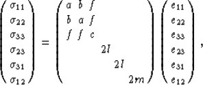 \begin{eqnarray}
\left(
\begin{array}
{c}\sigma_{11} \  \sigma_{22} \  \sigma_...
 ...  e_{33} \  e_{23} \  e_{31} \  e_{12} \ \end{array}\right),
 \end{eqnarray}