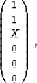 \begin{eqnarray}
\left(
\begin{array}
{c} 1 \  1 \  X\  0 \  0 \  0 \ \end{array}\right),
 \end{eqnarray}
