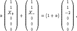 \begin{eqnarray}
\alpha \left(
\begin{array}
{c} 1 \  1 \  X_+ \  0 \  0 \ ...
 ...ray}
{c} 1 \  1 \  -2 \  0 \  0 \  0 \ \end{array}\right),
 \end{eqnarray}