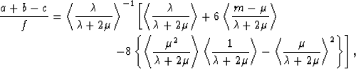 \begin{eqnarray}
{{a+b-c}\over{f}} = \left<{{\lambda}\over{\lambda + 2\mu}}\righ...
 ... - \left<{{\mu}\over{\lambda + 2\mu}}\right\gt^2\right\}\right],
 \end{eqnarray}