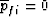 $\overline{p}_{fi}= 0$