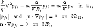 \begin{eqnarray}
&&\frac{k}{\eta_i} \nabla^2 p_{fi} + i \omega \frac{\alpha}{K B...
 ...t \nabla p_{fi} = 0 
\mbox{ \hskip2mm on \hskip1mm} \partial E_i, \end{eqnarray}