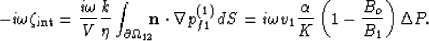 \begin{displaymath}
-i\omega \zeta_{\rm int} = \frac{i\omega}{V} \frac{k}{\eta} ...
 ...v_1 \frac{\alpha}{K}\left(1- \frac{B_o}{B_1} \right) \Delta P. \end{displaymath}