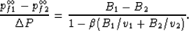 \begin{displaymath}
\frac{p_{f1}^\infty - p_{f2}^\infty}{\Delta P} = \frac{B_1 - B_2}{1- \beta
(B_1/v_1 + B_2/v_2)}.\end{displaymath}