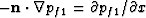 $-{\bf n} \cdot 
\nabla p_{f1} = \partial p_{f1}/\partial x$