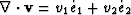 $\nabla \cdot {\bf v} = 
v_1 \dot{e}_1 + v_2 \dot{e}_2 $