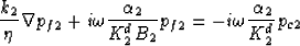 \begin{displaymath}
\frac{k_2}{\eta} \nabla p_{f2} + i \omega \frac{\alpha_2}{K_2^d B_2} 
p_{f2} = -i \omega \frac{\alpha_2}{K_2^d} p_{c2}\end{displaymath}