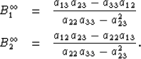 \begin{eqnarray}
B_1^\infty &=& \frac{a_{13}a_{23} - a_{33} a_{12}}{a_{22} a_{33...
 ...=& \frac{a_{12}a_{23} - a_{22} a_{13}}{a_{22} a_{33} - a_{23}^2}. \end{eqnarray}