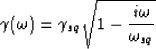 \begin{displaymath}
\gamma(\omega) = \gamma_{sq} \sqrt{1-\frac{i\omega}{\omega_{sq}}}\end{displaymath}