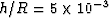 $h/R = 5 \times10^{-3}$