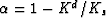 $\alpha = 1-K^d/K_s$