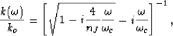 \begin{displaymath}
\frac{k(\omega)}{k_o} = \left[\sqrt{1- i \frac{4}{n_J} \frac{\omega}{\omega_c} }
- i \frac{\omega}{\omega_c}\right]^{-1},
 \end{displaymath}