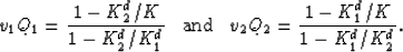 \begin{displaymath}
v_1 Q_1 = \frac{1-K^d_2/K}{1-K^d_2/K^d_1} \mbox{\hskip3mm and \hskip2mm}
v_2 Q_2 = \frac{1-K^d_1/K}{1-K^d_1/K^d_2}.\end{displaymath}