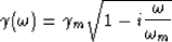 \begin{displaymath}
\gamma(\omega) = {\gamma_m}\sqrt{1- i \frac{\omega}{\omega_m}}\end{displaymath}