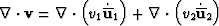 $\nabla \cdot {\bf v} = \nabla \cdot \left(v_1
\dot{\overline{\bf u}}_1\right) 
+ \nabla \cdot \left(v_2 \dot{\overline{\bf u}}_2\right)$