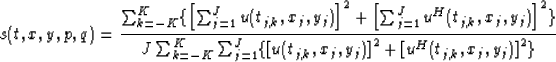 \begin{displaymath}
s(t,x,y,p,q) = 
{{ 
\sum^{K}_{k=-K}
\{ \left[ \sum_{j=1}^{J}...
 ...j) \right]^2 
 + \left[ u^H(t_{j,k}, x_j,y_j) \right]^2 
\}
}
}\end{displaymath}