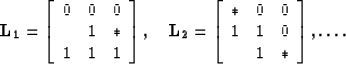 \begin{displaymath}
{\bf L_1}=
\left[
\begin{array}
{ccc}
0&0&0\\ *&1&*\\ 1&1&1\...
 ...rray}
{ccc}
*&0&0\\ 1&1&0\\ *&1&*\\ \end{array}\right],
\dots .\end{displaymath}