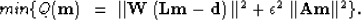 \begin{displaymath}
min\{Q(\bold m)\ =\ \vert\vert\bold W \left( \bold L \bold m...
 ...2} + \epsilon^{2}\ \vert\vert \bold A \bold m \vert\vert^{2}\}.\end{displaymath}