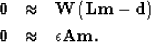 \begin{eqnarray}
{\bf 0} & \approx & \bold W \left( {\bf Lm} - {\bf d}\right)
\\ {\bf 0} & \approx & \epsilon {\bf A m}. \nonumber\end{eqnarray}