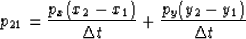 \begin{displaymath}
p_{21} = \frac{p_x(x_2-x_1)}{\Delta t} + \frac{p_y(y_2-y_1)}{\Delta t}\end{displaymath}