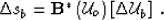 \begin{displaymath}
\Delta s_b= {\bf B}^* \left(\mathcal U_o\right)\left[\Delta \mathcal U_b\right]\;.\end{displaymath}