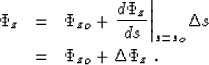 \begin{eqnarray}
\Phi_z &=& {\Phi_z}_o + \left. \frac{d\Phi_z}{ds} \right\vert _{s={s_o}} \Delta s
\\  &=& {\Phi_z}_o + \Delta \Phi_z \;.\end{eqnarray}