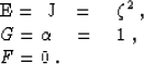 \begin{eqnarraystar}
E& = & J\quad = \quad \zeta^2\;, \\  G& = & \AA \quad = \quad 1\;, \\  F& = & 0\;.
 \end{eqnarraystar}