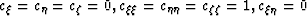 $\c_{\xi}=\c_{\eta}=\c_{\zeta}=0, \c_{\xi\xi}=\c_{\eta\eta}=\c_{\zeta\zeta}=1, \c_{\xi\eta}=0$