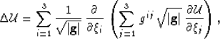 \begin{displaymath}
 \Delta \mathcal{U}= \sum_{i=1}^{3}\frac{1}{\sqrt{\vert\math...
 ...g}\vert}\,
 \frac{\partial \mathcal{U}}{\partial \xi_j}\right),\end{displaymath}