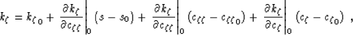 \begin{displaymath}
k_\zeta= {k_\zeta}_0 +
\left . \frac{\partial k_\zeta}{\part...
 ...}}\right \vert _{0} \left(\c_{\zeta}- {\c_{\zeta}}_0 \right)\;,\end{displaymath}