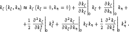 \begin{eqnarray}
k_\zeta\left(k_\xi,k_\eta\right)\approx
 k_\zeta\left(k_\xi=0,k...
 ...\partial^2 k_\zeta}{\partial k_\eta^2} \right\vert _0 k_\eta^2 \;.\end{eqnarray}