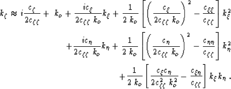 \begin{eqnarray}
k_\zeta\approx i \frac{\c_{\zeta}}{2\c_{\zeta\zeta}} + \; k_o
+...
 ...k_o^2} -\frac{\c_{\xi\eta}}{\c_{\zeta\zeta}}\right]k_\xi k_\eta\;.\end{eqnarray}