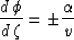 \begin{displaymath}
 \frac{d\,\phi}{d\,\zeta} = \pm \frac{\AA}{v}\end{displaymath}