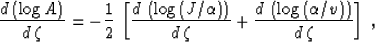 \begin{displaymath}
 \frac{d\,(\log{A})}{d\,\zeta} = 
 - \frac{1}{2}\,\left[
 \f...
 ...ta}
 + \frac{d\,\left(\log{(\AA/v)}\right)}{d\,\zeta}\right]\;,\end{displaymath}