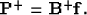 \begin{displaymath}
{\bf P}^+ ={\bf B^{+}}{\bf f}.

\end{displaymath}