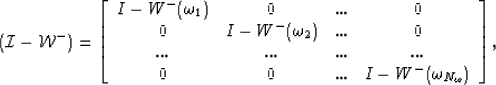 \begin{eqnarray}
({\mathcal I}-{\mathcal W}^{-})=\left[ \begin{array}
{cccc}
{ I...
 .....& { I- W^-(\omega_{N_{\omega}})} \end{array} \right], \nonumber\end{eqnarray}