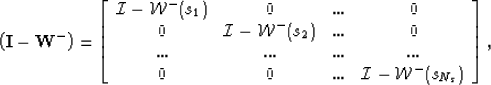 \begin{eqnarray}
\left( {\bf I} - {\bf W}^{-} \right)=\left[ \begin{array}
{cccc...
 ...thcal I- \mathcal W}^{-}(s_{N_s})} \end{array} \right], \nonumber\end{eqnarray}